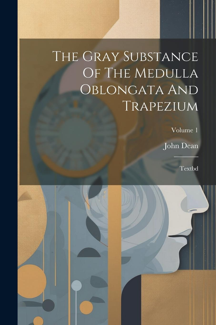 Vorderes Coverbild The Gray Substance Of The Medulla Oblongata And Trapezium: Textbd; Volume 1