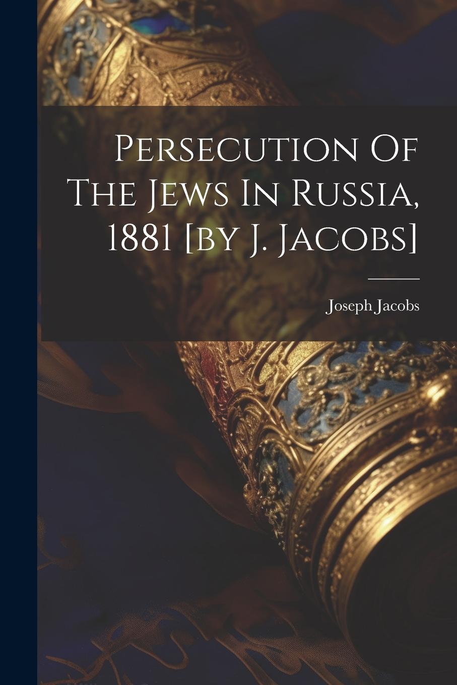 Vorderes Coverbild Persecution Of The Jews In Russia, 1881 [by J. Jacobs]