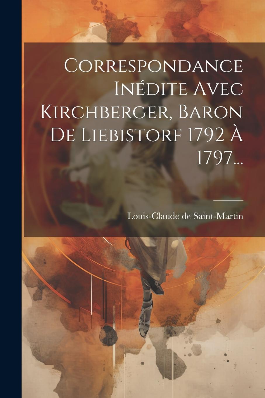 Vorderes Coverbild Correspondance Inédite Avec Kirchberger, Baron De Liebistorf 1792 À 1797...