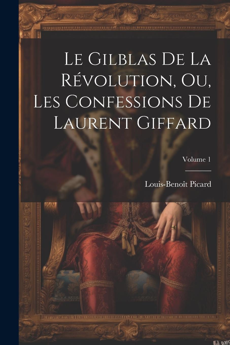 Vorderes Coverbild Le Gilblas De La Révolution, Ou, Les Confessions De Laurent Giffard; Volume 1