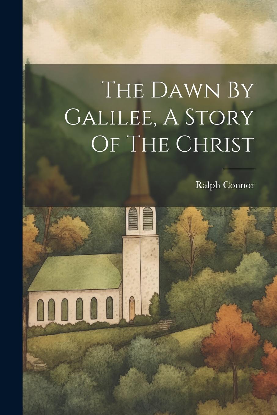 Vorderes Coverbild The Dawn By Galilee, A Story Of The Christ