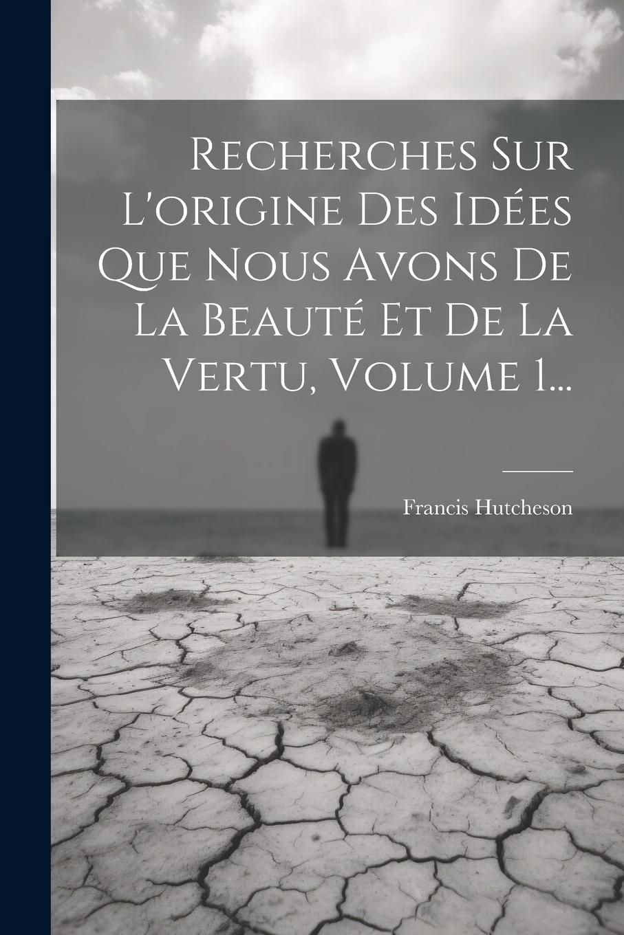 Vorderes Coverbild Recherches Sur L'origine Des Idées Que Nous Avons De La Beauté Et De La Vertu, Volume 1...