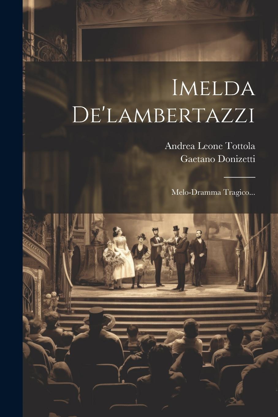 Vorderes Coverbild Imelda De'lambertazzi: Melo-dramma Tragico...