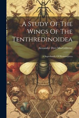 Vorderes Coverbild A Study Of The Wings Of The Tenthredinoidea: A Superfamily Of Hymenoptera