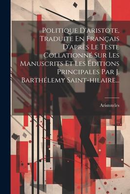 Vorderes Coverbild Politique D'aristote, Traduite En Français D'après Le Teste Collationné Sur Les Manuscrits Et Les Éditions Principales Par J. Barthélemy Saint-hilaire