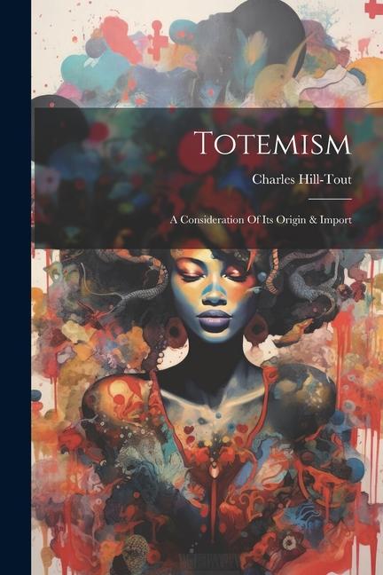 Vorderes Coverbild Totemism: A Consideration Of Its Origin & Import