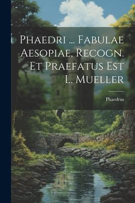 Vorderes Coverbild Phaedri ... Fabulae Aesopiae, Recogn. Et Praefatus Est L. Mueller