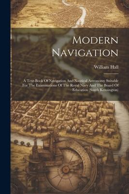 Vorderes Coverbild Modern Navigation: A Text-book Of Navigation And Nautical Astronomy Suitable For The Examinations Of The Royal Navy And The Board Of Educ