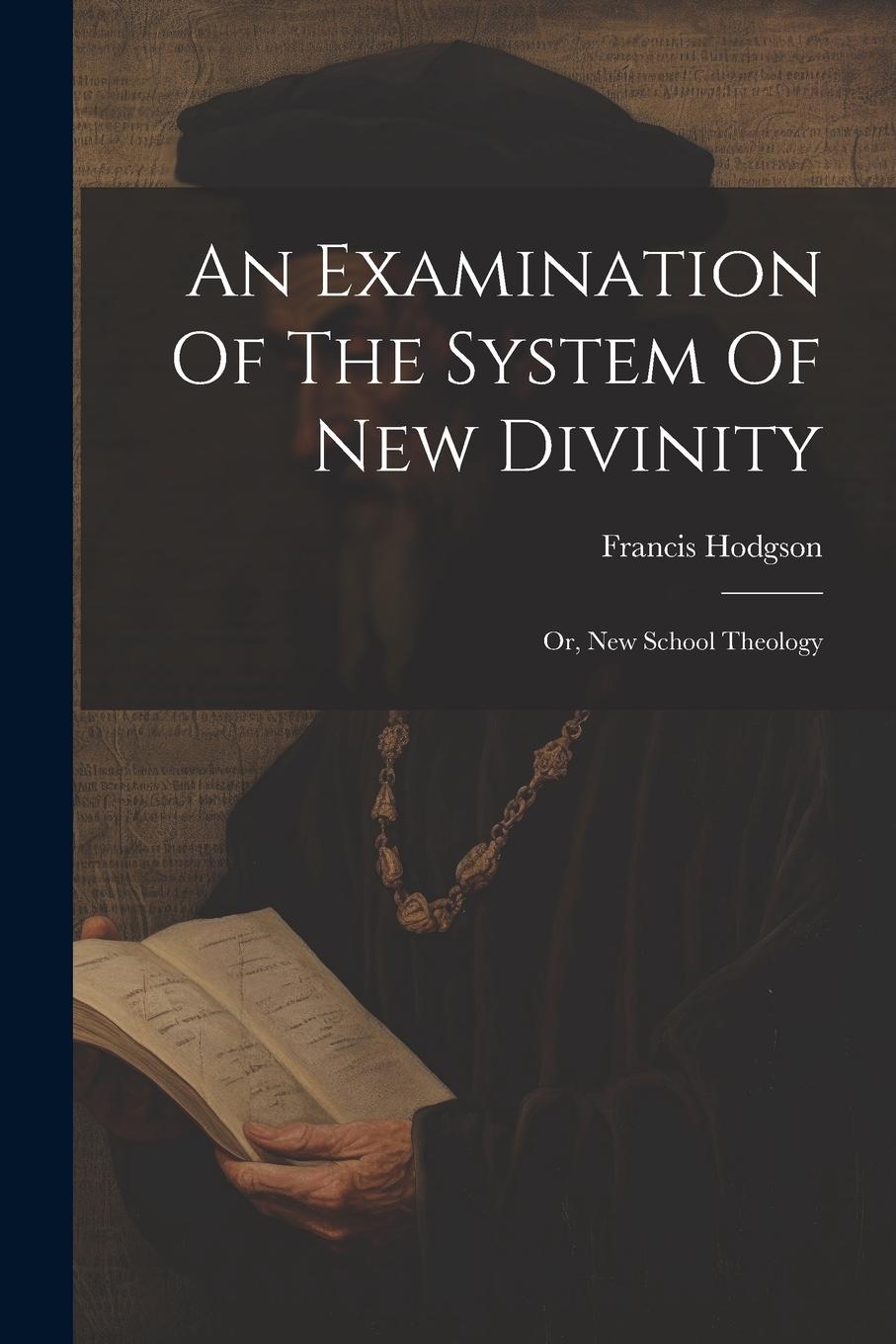 Vorderes Coverbild An Examination Of The System Of New Divinity: Or, New School Theology