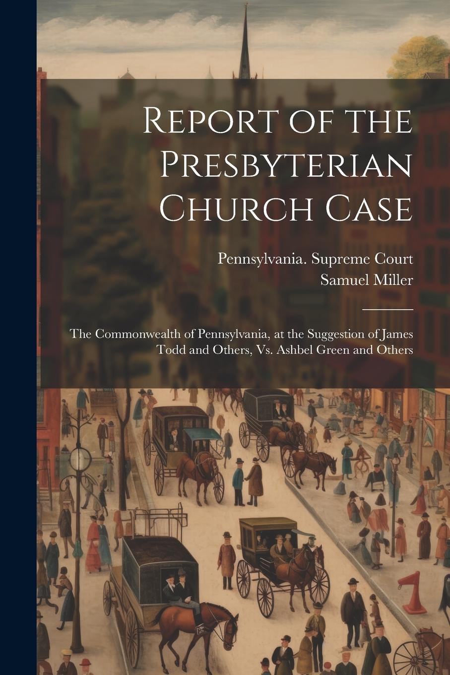 Vorderes Coverbild Report of the Presbyterian Church Case: The Commonwealth of Pennsylvania, at the Suggestion of James Todd and Others, Vs. Ashbel Green and Others