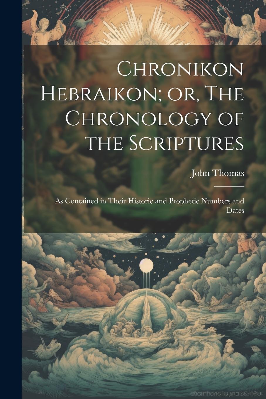 Vorderes Coverbild Chronikon Hebraikon; or, The Chronology of the Scriptures: As Contained in Their Historic and Prophetic Numbers and Dates