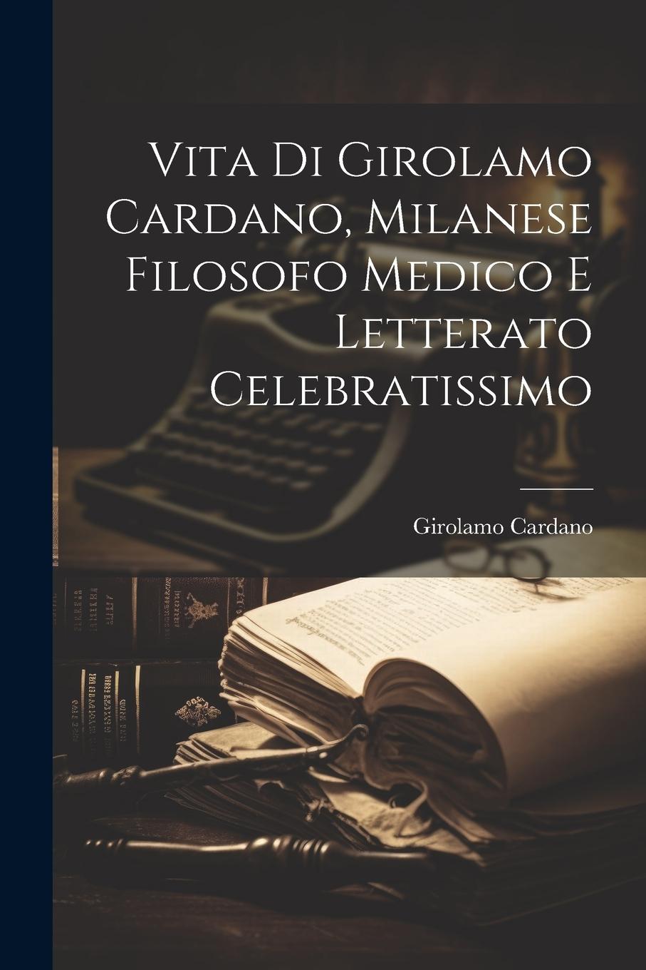Vorderes Coverbild Vita Di Girolamo Cardano, Milanese Filosofo Medico E Letterato Celebratissimo