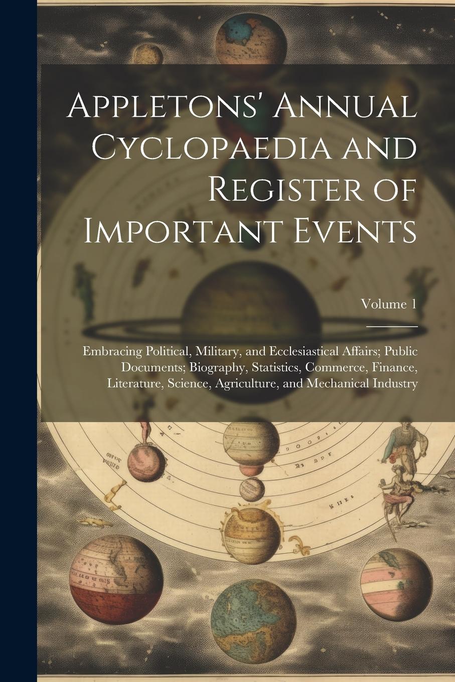 Vorderes Coverbild Appletons' Annual Cyclopaedia and Register of Important Events: Embracing Political, Military, and Ecclesiastical Affairs; Public Documents; Biography