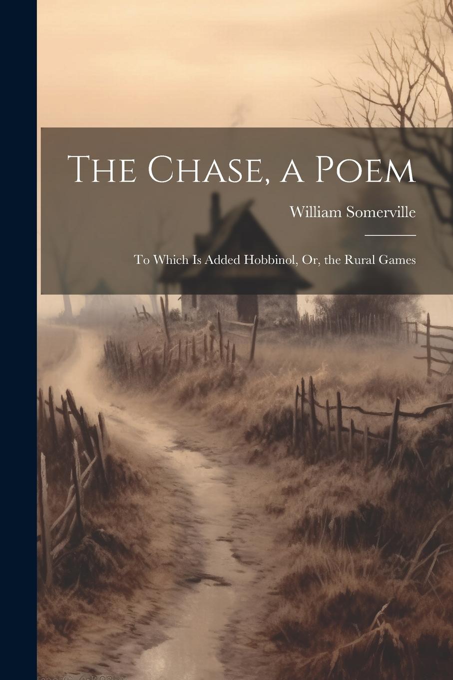 Vorderes Coverbild The Chase, a Poem: To Which Is Added Hobbinol, Or, the Rural Games