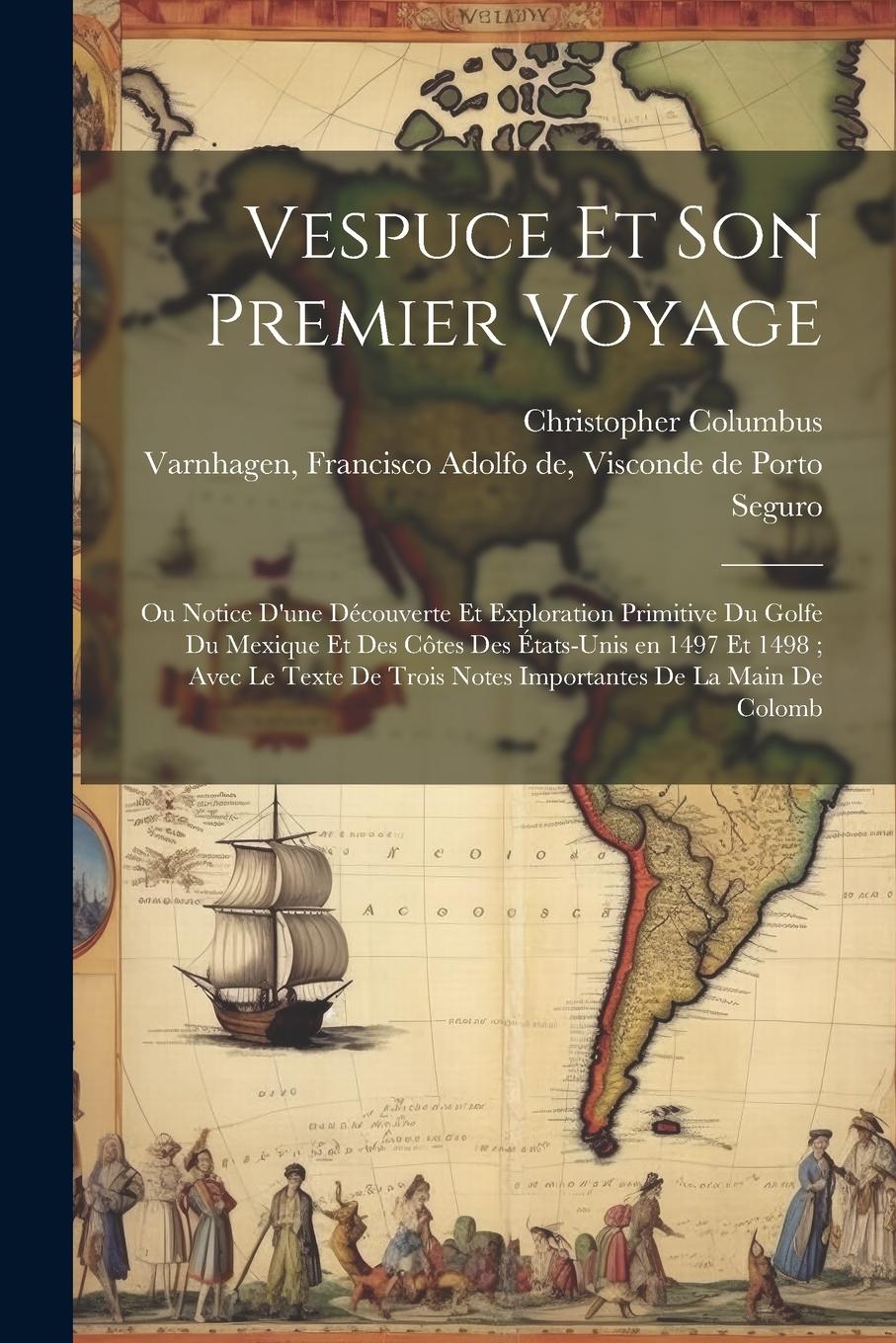 Vorderes Coverbild Vespuce et son premier voyage: Ou notice d'une découverte et exploration primitive du golfe du Mexique et des côtes des États-Unis en 1497 et 1498; a