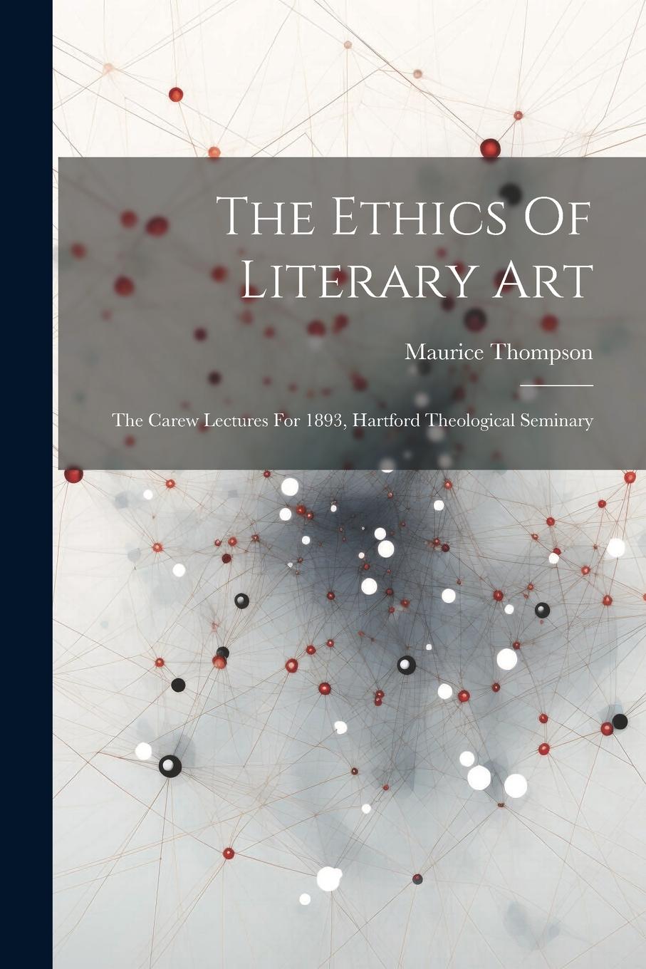 Vorderes Coverbild The Ethics Of Literary Art: The Carew Lectures For 1893, Hartford Theological Seminary