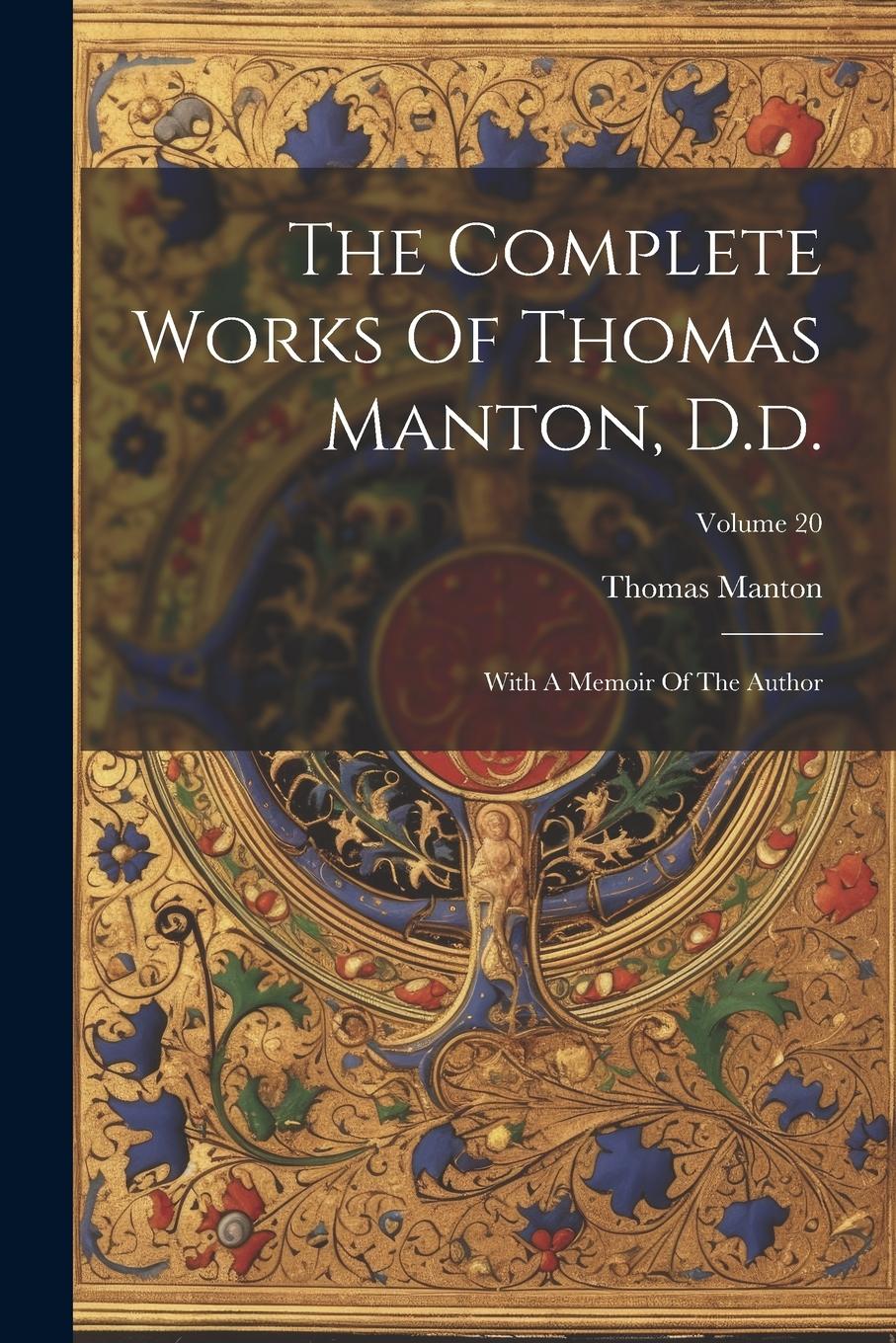 Vorderes Coverbild The Complete Works Of Thomas Manton, D.d.: With A Memoir Of The Author; Volume 20