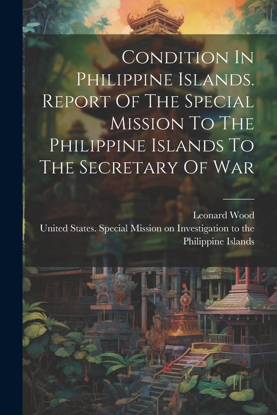 Vorderes Coverbild Condition In Philippine Islands. Report Of The Special Mission To The Philippine Islands To The Secretary Of War