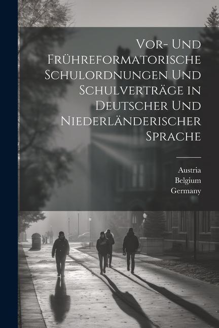 Vorderes Coverbild Vor- Und Frühreformatorische Schulordnungen Und Schulverträge in Deutscher Und Niederländerischer Sprache