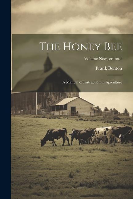 Vorderes Coverbild The Honey Bee: A Manual of Instruction in Apiculture; Volume new ser.: no.1