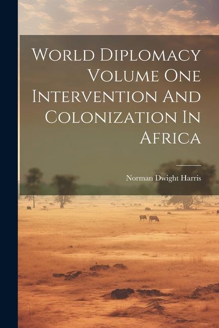 Vorderes Coverbild World Diplomacy Volume One Intervention And Colonization In Africa