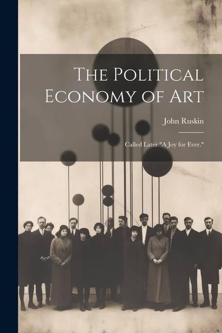 Vorderes Coverbild The Political Economy of Art; Called Later "A Joy for Ever."