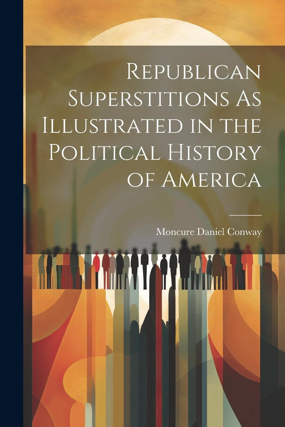 Vorderes Coverbild Republican Superstitions As Illustrated in the Political History of America