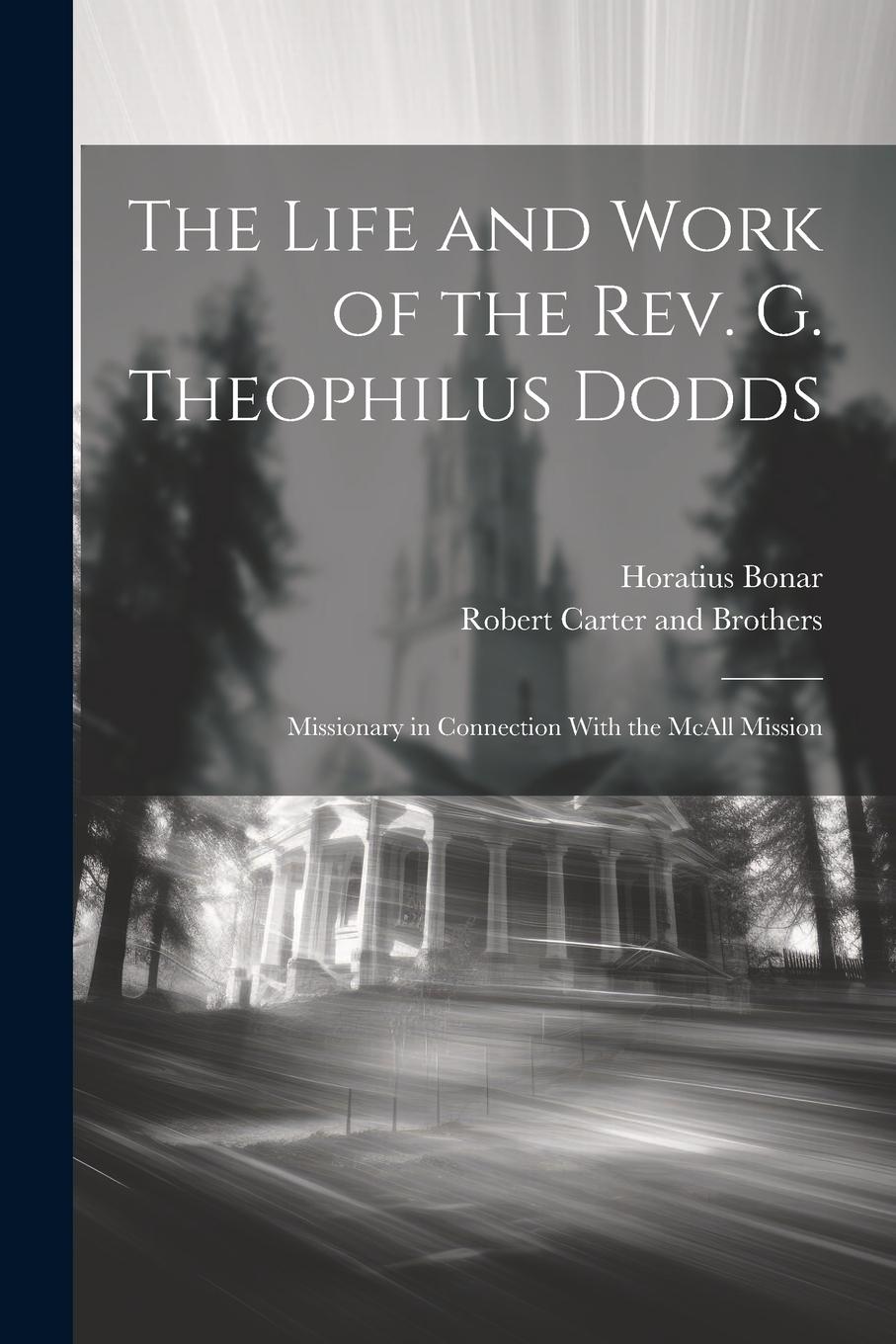 Vorderes Coverbild The Life and Work of the Rev. G. Theophilus Dodds: Missionary in Connection With the McAll Mission