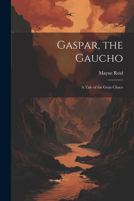 Vorderes Coverbild Gaspar, the Gaucho: A Tale of the Gran Chaco