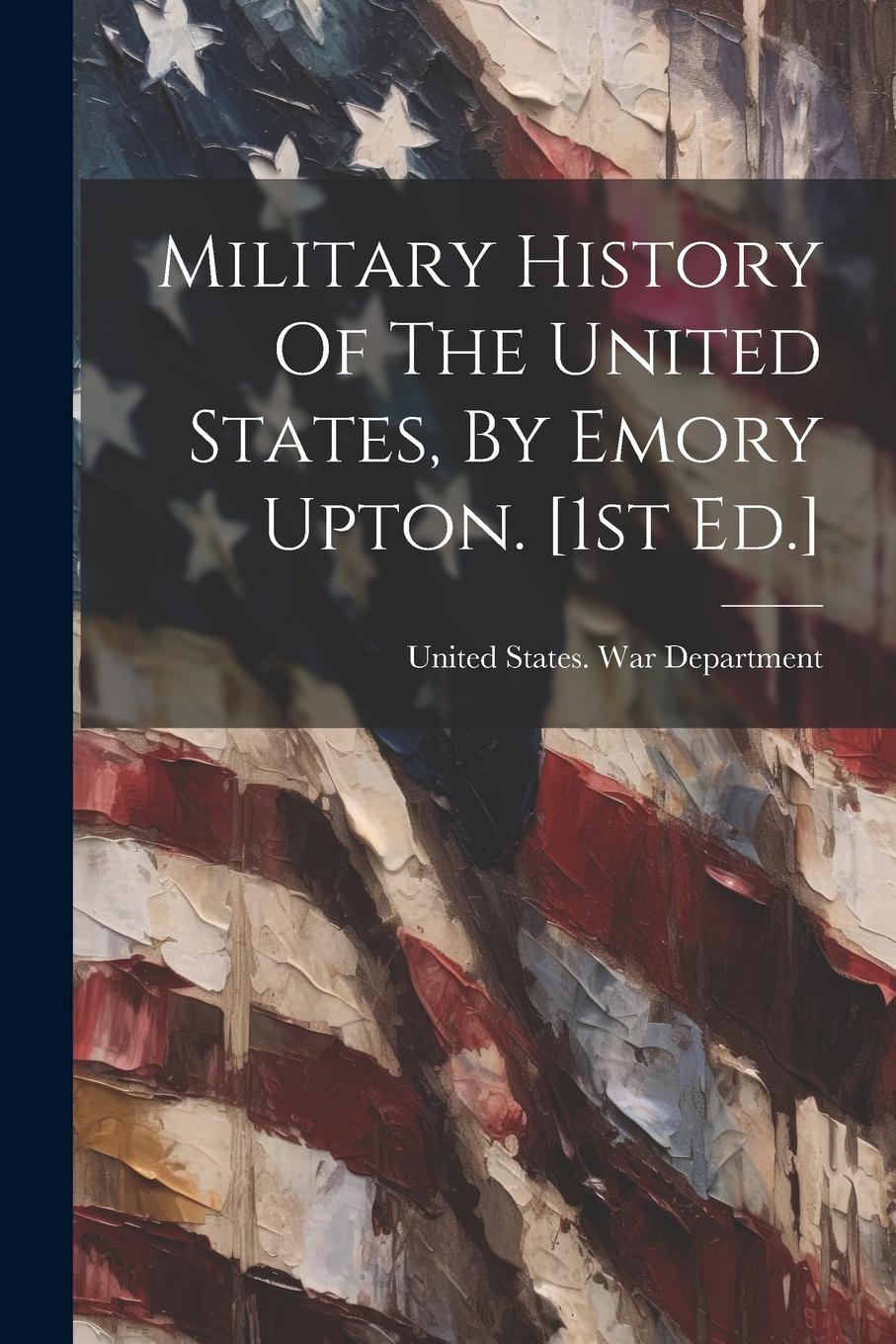 Vorderes Coverbild Military History Of The United States, By Emory Upton. [1st Ed.]