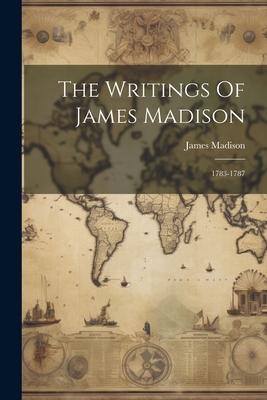 Vorderes Coverbild The Writings Of James Madison: 1783-1787