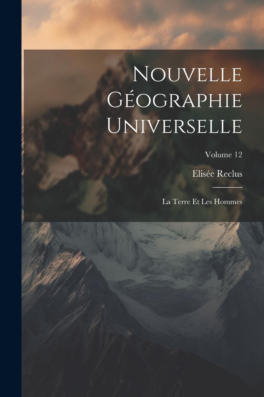Vorderes Coverbild Nouvelle Géographie Universelle: La Terre Et Les Hommes; Volume 12