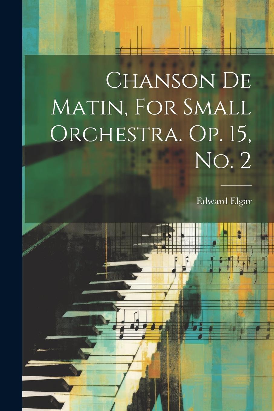 Vorderes Coverbild Chanson De Matin, For Small Orchestra. Op. 15, No. 2