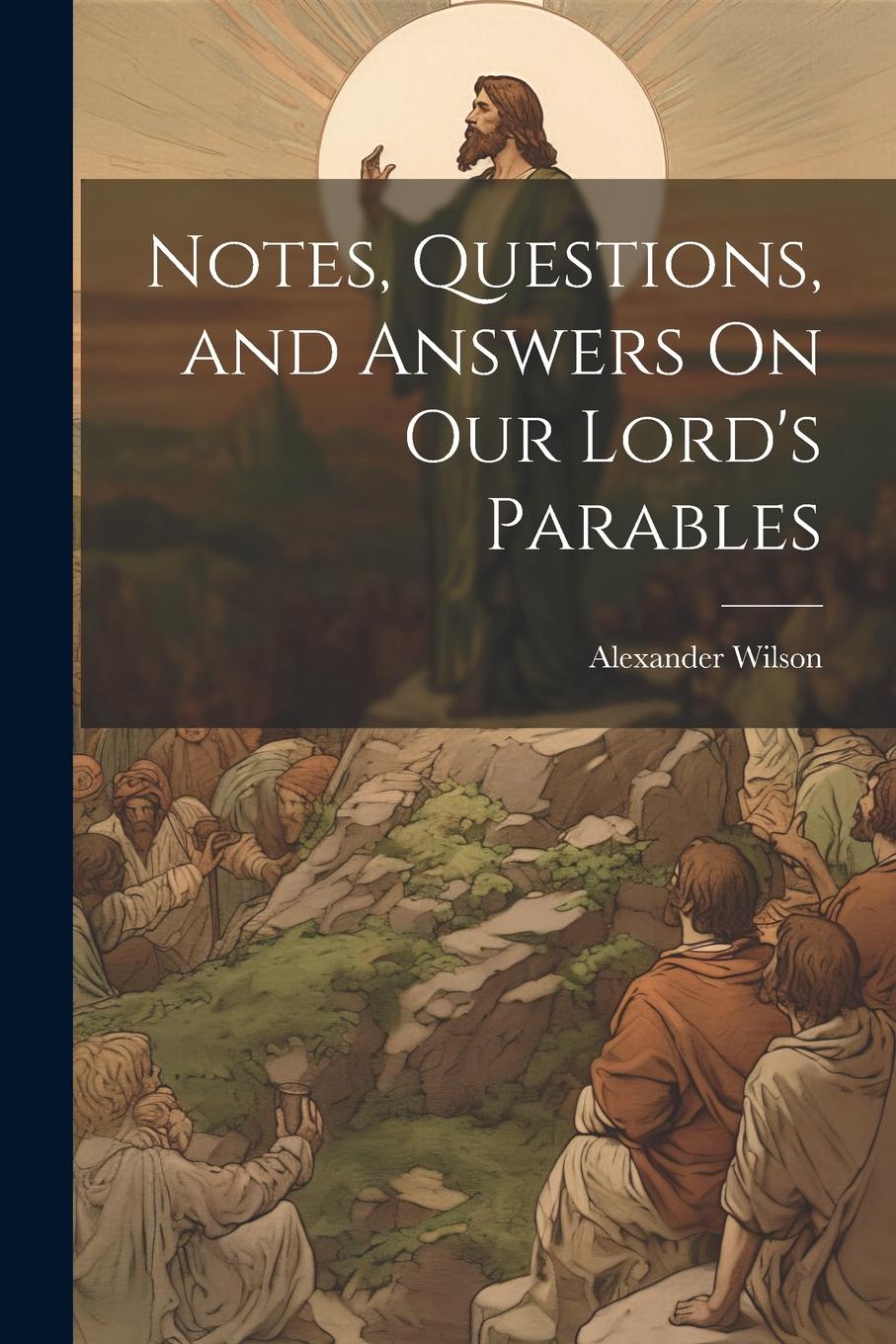 Vorderes Coverbild Notes, Questions, and Answers On Our Lord's Parables