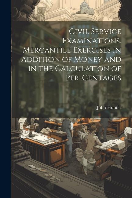 Vorderes Coverbild Civil Service Examinations. Mercantile Exercises in Addition of Money and in the Calculation of Per-Centages