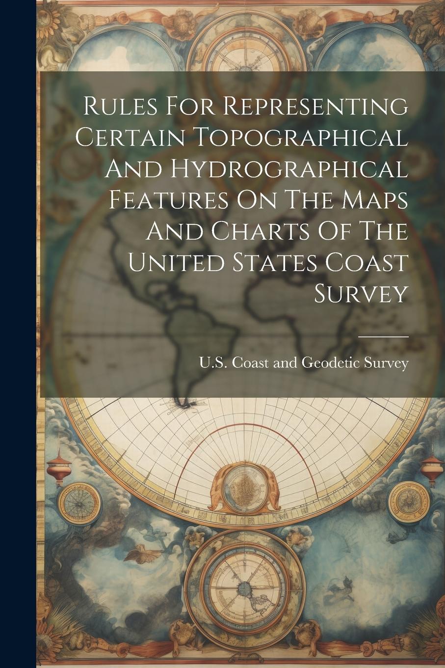 Vorderes Coverbild Rules For Representing Certain Topographical And Hydrographical Features On The Maps And Charts Of The United States Coast Survey