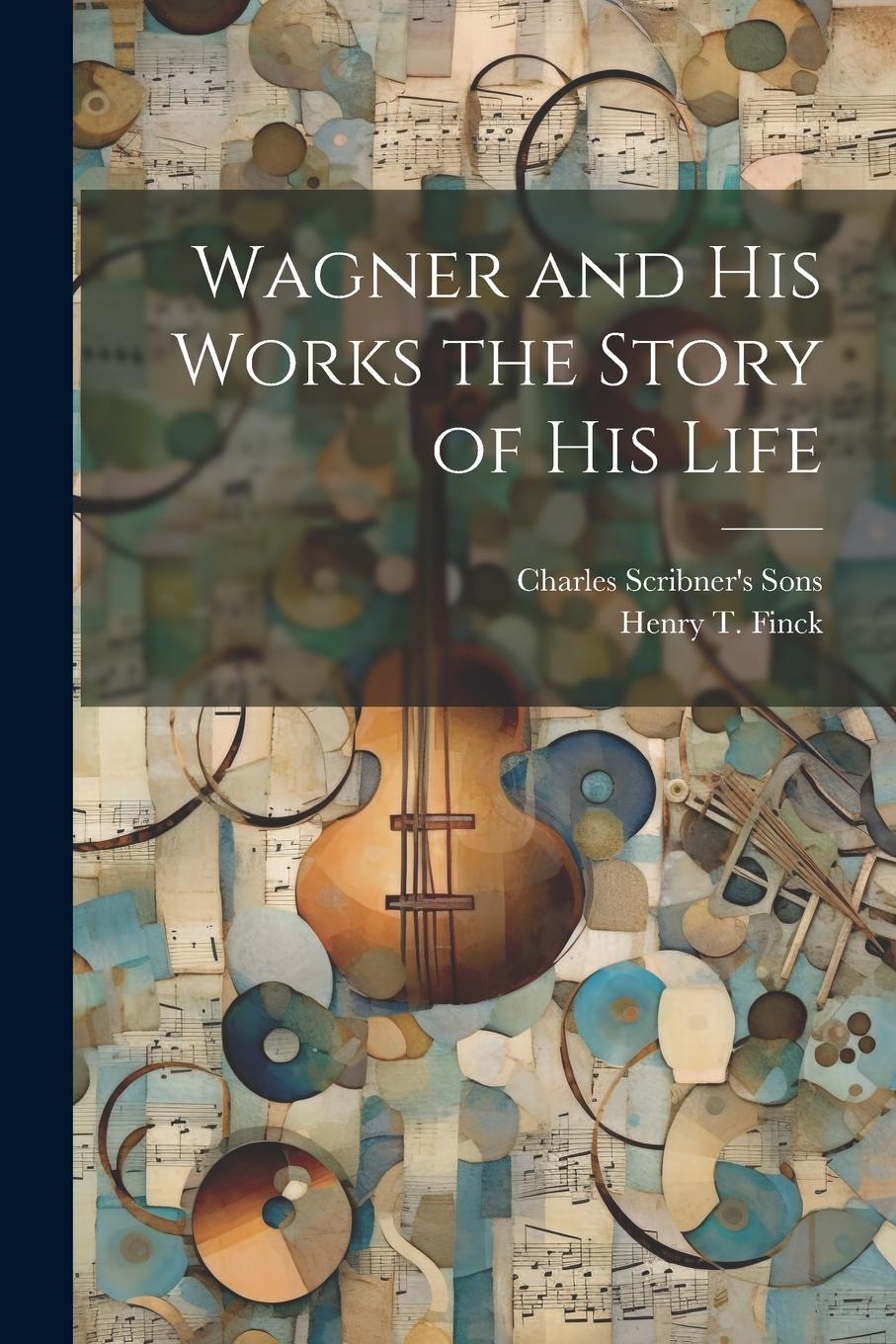 Vorderes Coverbild Wagner and his Works the Story of his Life