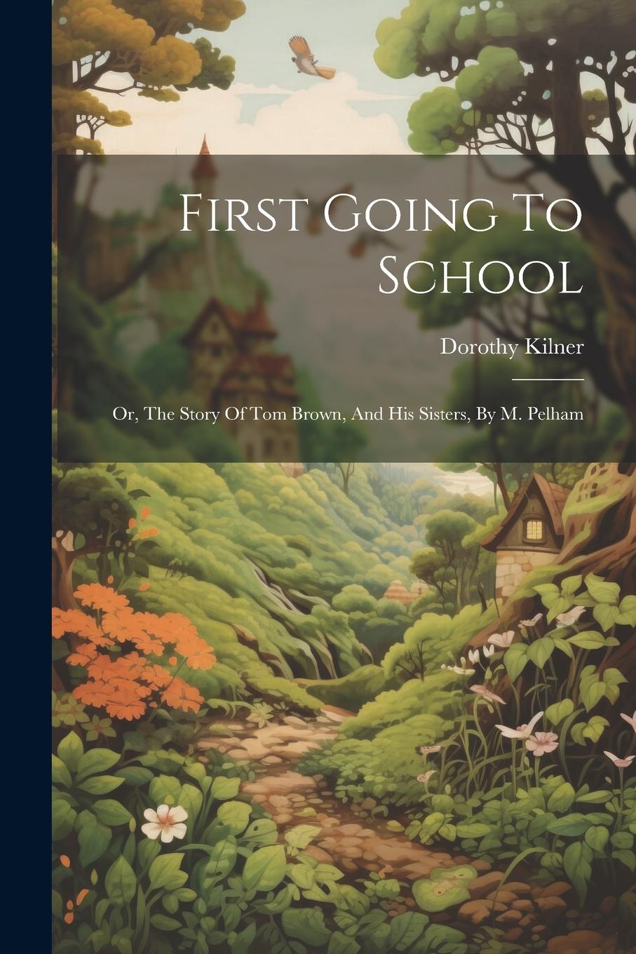 Vorderes Coverbild First Going To School: Or, The Story Of Tom Brown, And His Sisters, By M. Pelham
