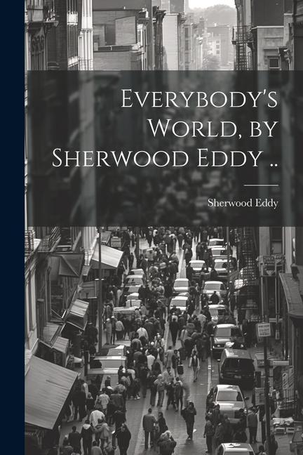 Vorderes Coverbild Everybody's World, by Sherwood Eddy ..