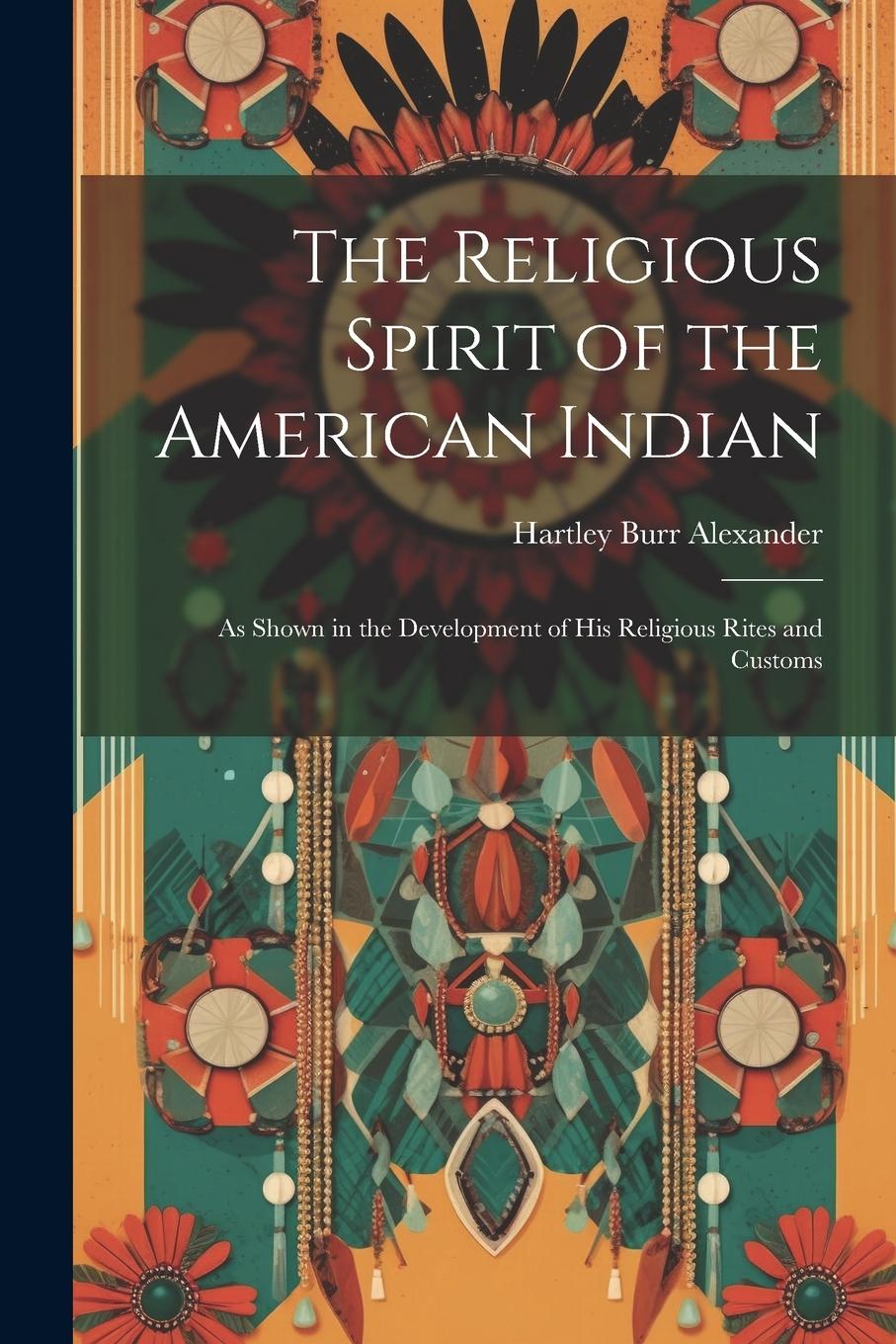 Vorderes Coverbild The Religious Spirit of the American Indian: As Shown in the Development of His Religious Rites and Customs