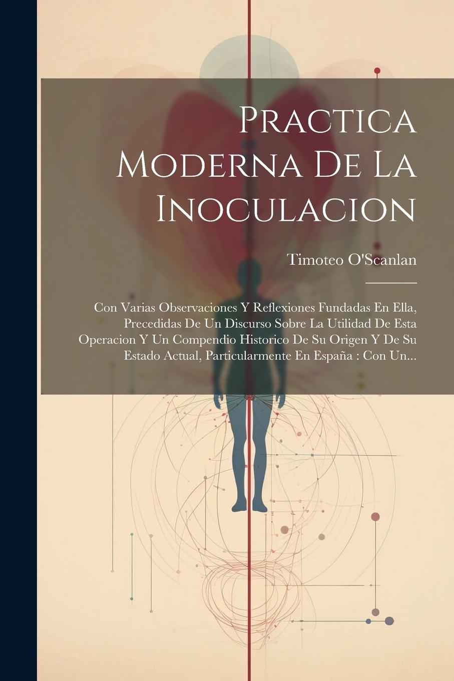 Vorderes Coverbild Practica Moderna De La Inoculacion: Con Varias Observaciones Y Reflexiones Fundadas En Ella, Precedidas De Un Discurso Sobre La Utilidad De Esta Opera