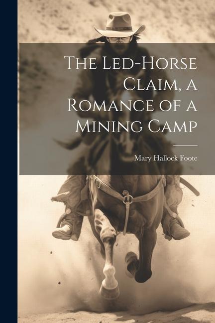 Vorderes Coverbild The Led-Horse Claim, a Romance of a Mining Camp