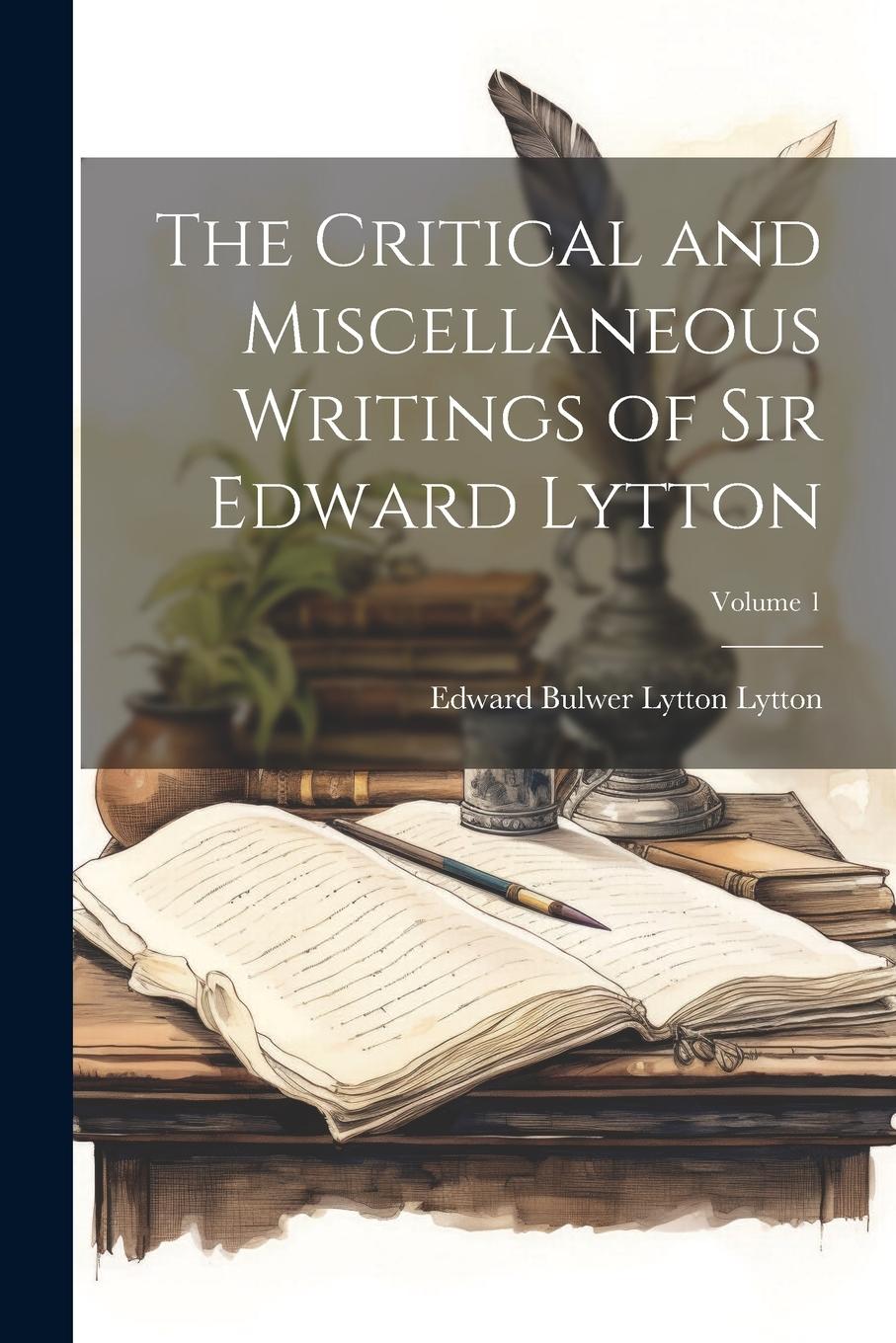 Vorderes Coverbild The Critical and Miscellaneous Writings of Sir Edward Lytton; Volume 1
