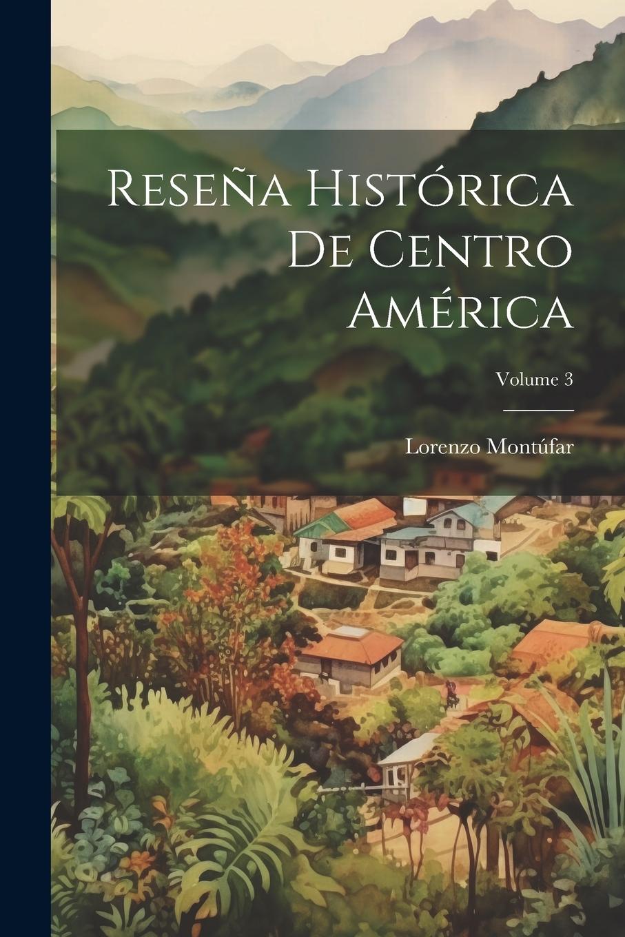 Vorderes Coverbild Reseña Histórica De Centro América; Volume 3