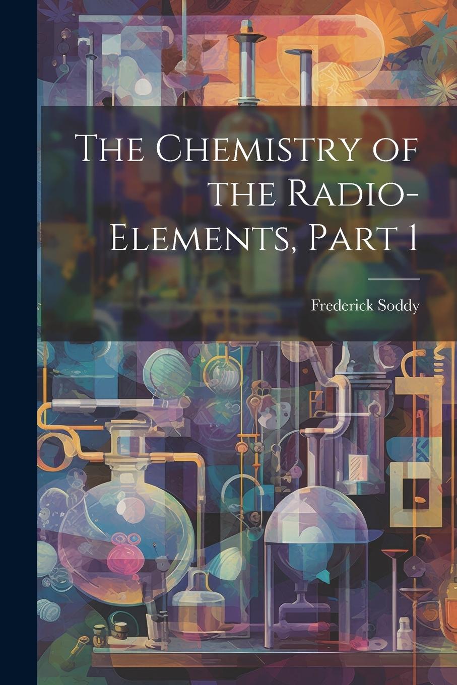 Vorderes Coverbild The Chemistry of the Radio-Elements, Part 1