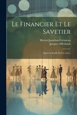 Vorderes Coverbild Le Financier Et Le Savetier: Opérette Bouffe En Un Acte...