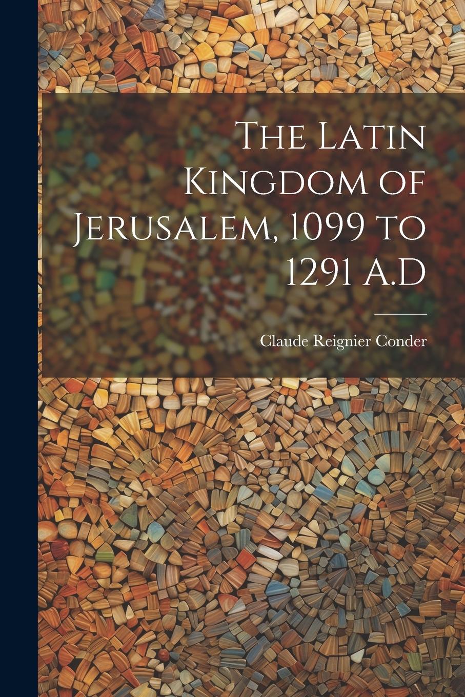 Vorderes Coverbild The Latin Kingdom of Jerusalem, 1099 to 1291 A.D