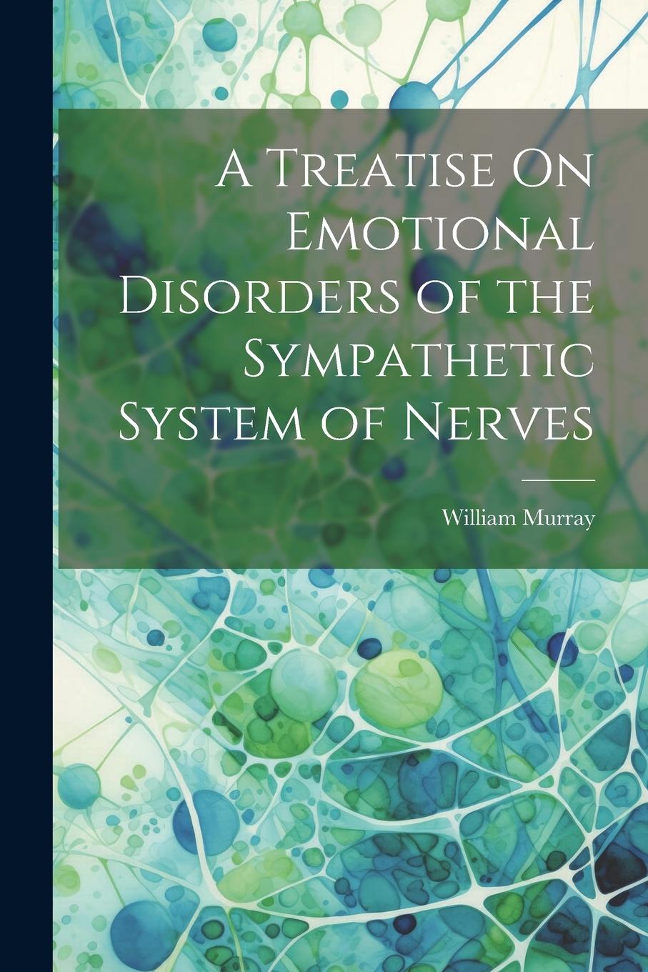 Vorderes Coverbild A Treatise On Emotional Disorders of the Sympathetic System of Nerves