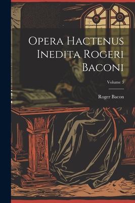 Vorderes Coverbild Opera hactenus inedita Rogeri Baconi; Volume 3