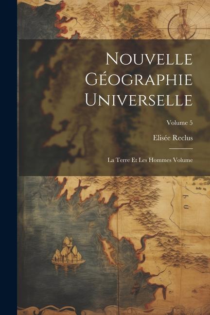 Vorderes Coverbild Nouvelle géographie universelle: La terre et les hommes Volume; Volume 5